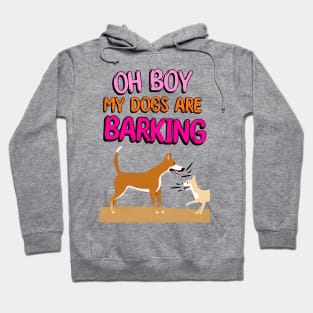 Oh Boy My Dogs Are Barking Hoodie